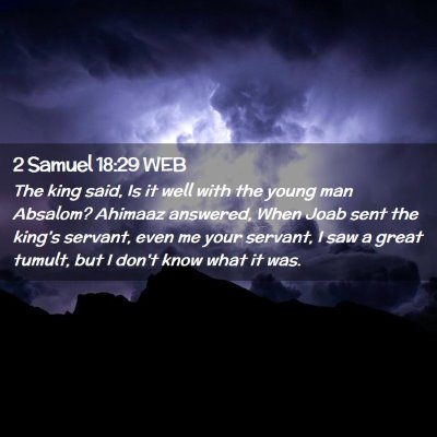 Picture 02 - 2 Samuel 18:29 WEB - The king said, Is it well with the young man - Bible Verse Picture