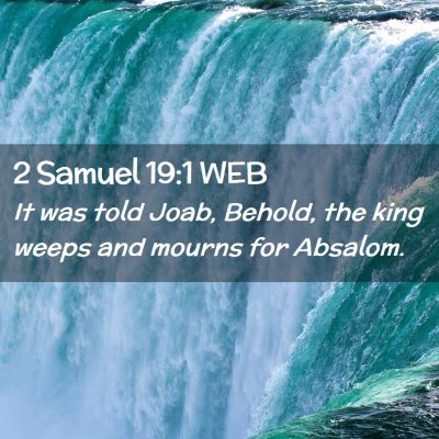 Picture 02 - 2 Samuel 19:1 WEB - It was told Joab, Behold, the king weeps and - Bible Verse Picture