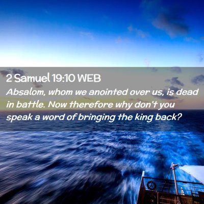Picture 02 - 2 Samuel 19:10 WEB - Absalom, whom we anointed over us, is dead in - Bible Verse Picture