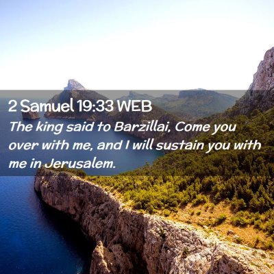 Picture 02 - 2 Samuel 19:33 WEB - The king said to Barzillai, Come you over with - Bible Verse Picture