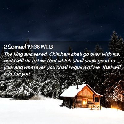 Picture 02 - 2 Samuel 19:38 WEB - The king answered, Chimham shall go over with me, - Bible Verse Picture