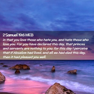 Picture 02 - 2 Samuel 19:6 WEB - in that you love those who hate you, and hate - Bible Verse Picture