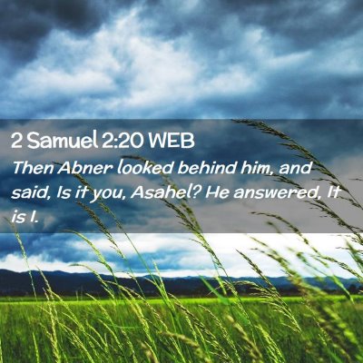 Picture 02 - 2 Samuel 2:20 WEB - Then Abner looked behind him, and said, Is it - Bible Verse Picture