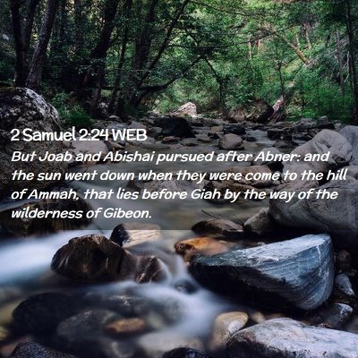 Picture 02 - 2 Samuel 2:24 WEB - But Joab and Abishai pursued after Abner: and the - Bible Verse Picture