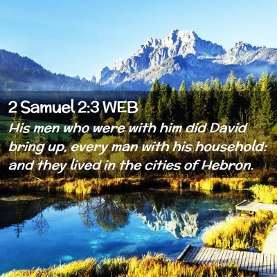 Picture 02 - 2 Samuel 2:3 WEB - His men who were with him did David bring up, - Bible Verse Picture