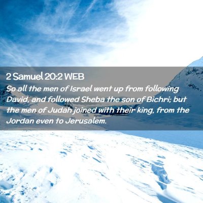 Picture 02 - 2 Samuel 20:2 WEB - So all the men of Israel went up from following - Bible Verse Picture
