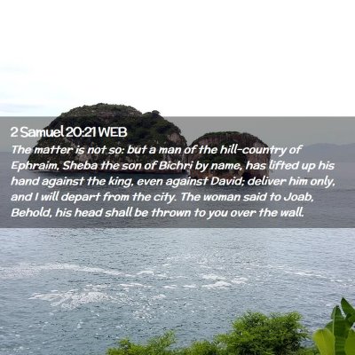 Picture 02 - 2 Samuel 20:21 WEB - The matter is not so: but a man of the - Bible Verse Picture