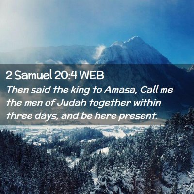 Picture 02 - 2 Samuel 20:4 WEB - Then said the king to Amasa, Call me the men of - Bible Verse Picture