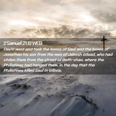 Picture 02 - 2 Samuel 21:12 WEB - David went and took the bones of Saul and the - Bible Verse Picture