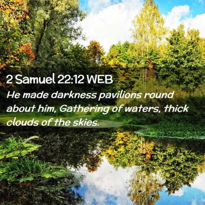 Picture 02 - 2 Samuel 22:12 WEB - He made darkness pavilions round about him, - Bible Verse Picture