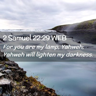 Picture 02 - 2 Samuel 22:29 WEB - For you are my lamp, Yahweh; Yahweh will lighten - Bible Verse Picture