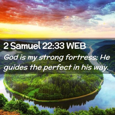 Picture 02 - 2 Samuel 22:33 WEB - God is my strong fortress; He guides the perfect - Bible Verse Picture