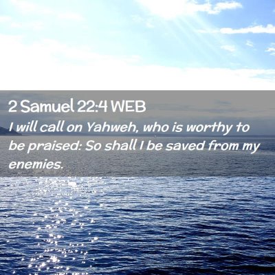 Picture 02 - 2 Samuel 22:4 WEB - I will call on Yahweh, who is worthy to be - Bible Verse Picture