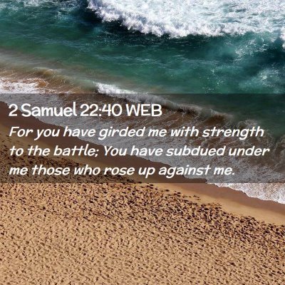Picture 02 - 2 Samuel 22:40 WEB - For you have girded me with strength to the - Bible Verse Picture