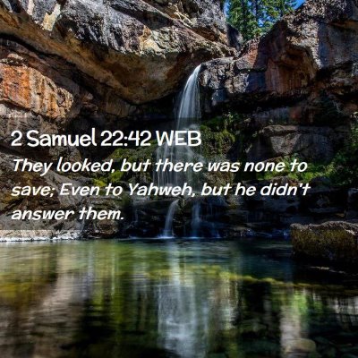 Picture 02 - 2 Samuel 22:42 WEB - They looked, but there was none to save; Even to - Bible Verse Picture