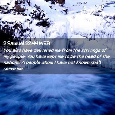 Picture 02 - 2 Samuel 22:44 WEB - You also have delivered me from the strivings of - Bible Verse Picture
