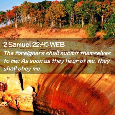 Picture 02 - 2 Samuel 22:45 WEB - The foreigners shall submit themselves to me: As - Bible Verse Picture