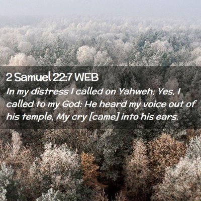 Picture 02 - 2 Samuel 22:7 WEB - In my distress I called on Yahweh; Yes, I called - Bible Verse Picture