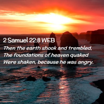 Picture 02 - 2 Samuel 22:8 WEB - Then the earth shook and trembled, The - Bible Verse Picture