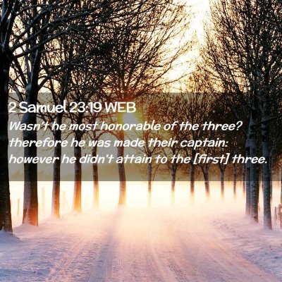 Picture 02 - 2 Samuel 23:19 WEB - Wasn't he most honorable of the three? therefore - Bible Verse Picture
