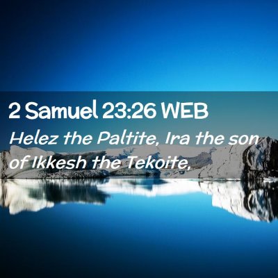 Picture 02 - 2 Samuel 23:26 WEB - Helez the Paltite, Ira the son of Ikkesh the - Bible Verse Picture