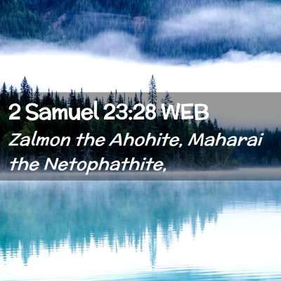 Picture 02 - 2 Samuel 23:28 WEB - Zalmon the Ahohite, Maharai the - Bible Verse Picture
