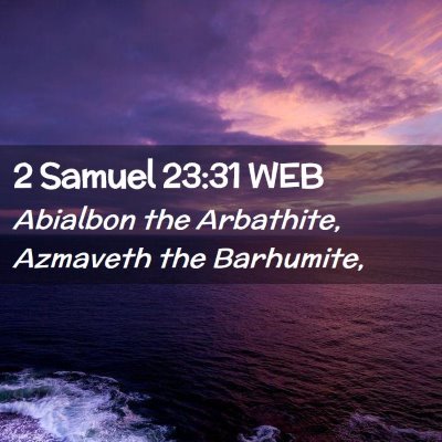 Picture 02 - 2 Samuel 23:31 WEB - Abialbon the Arbathite, Azmaveth the - Bible Verse Picture