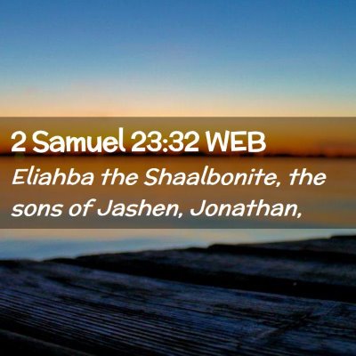 Picture 02 - 2 Samuel 23:32 WEB - Eliahba the Shaalbonite, the sons of Jashen, - Bible Verse Picture