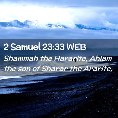 Picture 02 - 2 Samuel 23:33 WEB - Shammah the Hararite, Ahiam the son of Sharar the - Bible Verse Picture