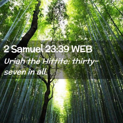 Picture 02 - 2 Samuel 23:39 WEB - Uriah the Hittite: thirty-seven in - Bible Verse Picture