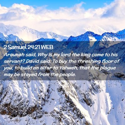 Picture 02 - 2 Samuel 24:21 WEB - Araunah said, Why is my lord the king come to his - Bible Verse Picture