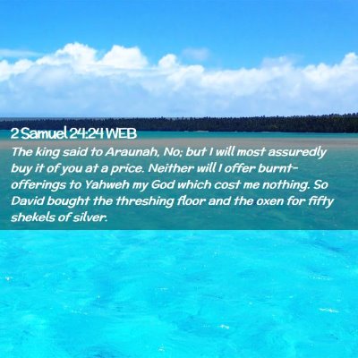 Picture 02 - 2 Samuel 24:24 WEB - The king said to Araunah, No; but I will most - Bible Verse Picture
