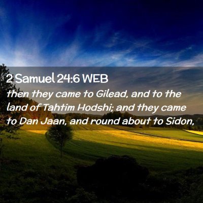 Picture 02 - 2 Samuel 24:6 WEB - then they came to Gilead, and to the land of - Bible Verse Picture