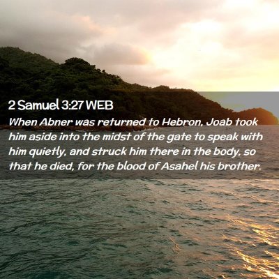 Picture 02 - 2 Samuel 3:27 WEB - When Abner was returned to Hebron, Joab took him - Bible Verse Picture