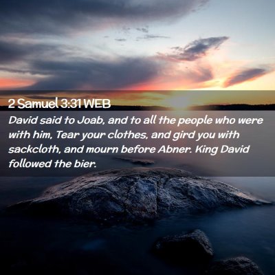 Picture 02 - 2 Samuel 3:31 WEB - David said to Joab, and to all the people who - Bible Verse Picture