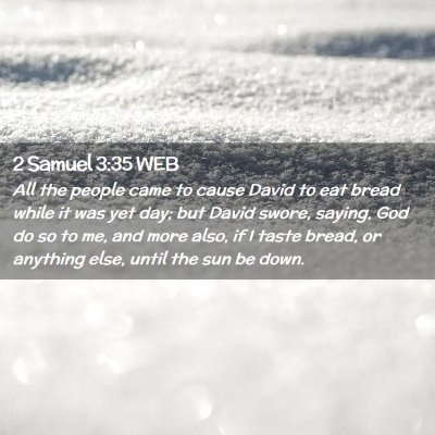Picture 02 - 2 Samuel 3:35 WEB - All the people came to cause David to eat bread - Bible Verse Picture