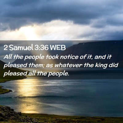 Picture 02 - 2 Samuel 3:36 WEB - All the people took notice of it, and it pleased - Bible Verse Picture