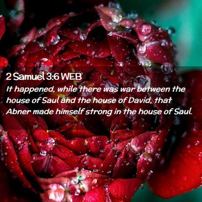 Picture 02 - 2 Samuel 3:6 WEB - It happened, while there was war between the - Bible Verse Picture