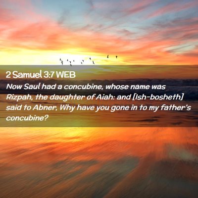 Picture 02 - 2 Samuel 3:7 WEB - Now Saul had a concubine, whose name was Rizpah, - Bible Verse Picture