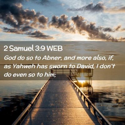 Picture 02 - 2 Samuel 3:9 WEB - God do so to Abner, and more also, if, as Yahweh - Bible Verse Picture