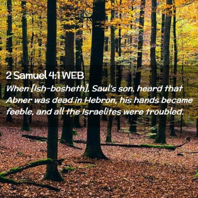 Picture 02 - 2 Samuel 4:1 WEB - When [Ish-bosheth], Saul's son, heard that Abner - Bible Verse Picture