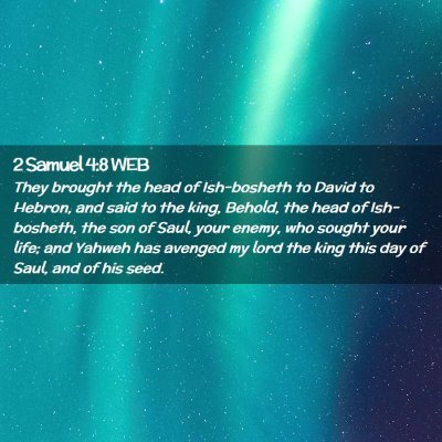 Picture 02 - 2 Samuel 4:8 WEB - They brought the head of Ish-bosheth to David to - Bible Verse Picture