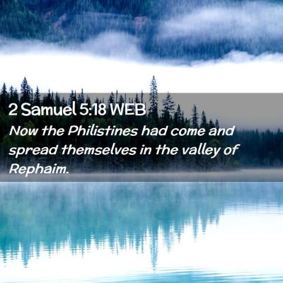 Picture 02 - 2 Samuel 5:18 WEB - Now the Philistines had come and spread - Bible Verse Picture