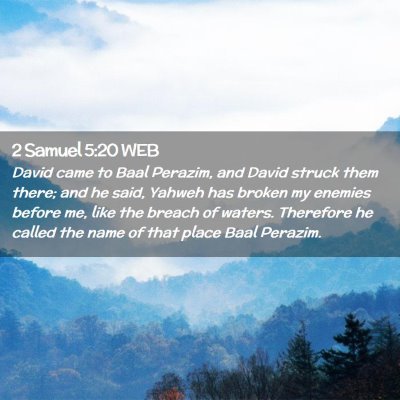 Picture 02 - 2 Samuel 5:20 WEB - David came to Baal Perazim, and David struck them - Bible Verse Picture