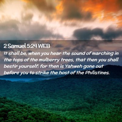 Picture 02 - 2 Samuel 5:24 WEB - It shall be, when you hear the sound of marching - Bible Verse Picture