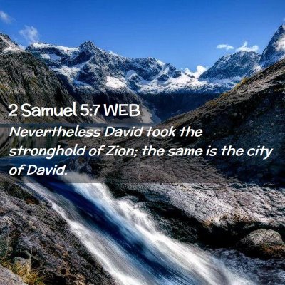 Picture 02 - 2 Samuel 5:7 WEB - Nevertheless David took the stronghold of Zion; - Bible Verse Picture