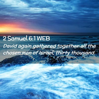 Picture 02 - 2 Samuel 6:1 WEB - David again gathered together all the chosen men - Bible Verse Picture