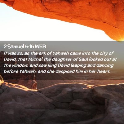 Picture 02 - 2 Samuel 6:16 WEB - It was so, as the ark of Yahweh came into the - Bible Verse Picture