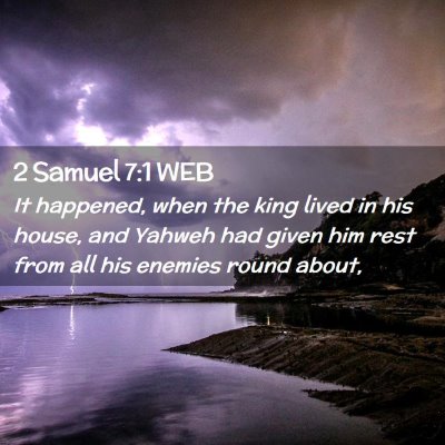 Picture 02 - 2 Samuel 7:1 WEB - It happened, when the king lived in his house, - Bible Verse Picture