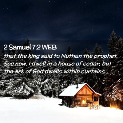 Picture 02 - 2 Samuel 7:2 WEB - that the king said to Nathan the prophet, See - Bible Verse Picture